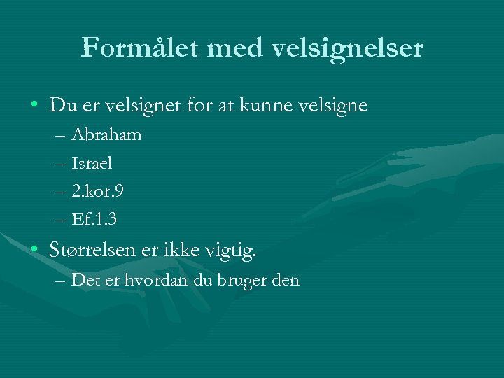 Formålet med velsignelser • Du er velsignet for at kunne velsigne – Abraham –