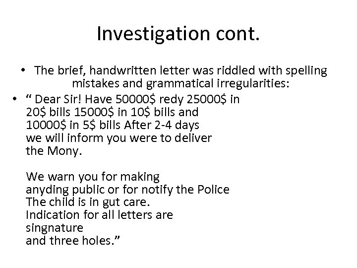 Investigation cont. • The brief, handwritten letter was riddled with spelling mistakes and grammatical