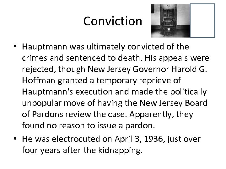 Conviction • Hauptmann was ultimately convicted of the crimes and sentenced to death. His