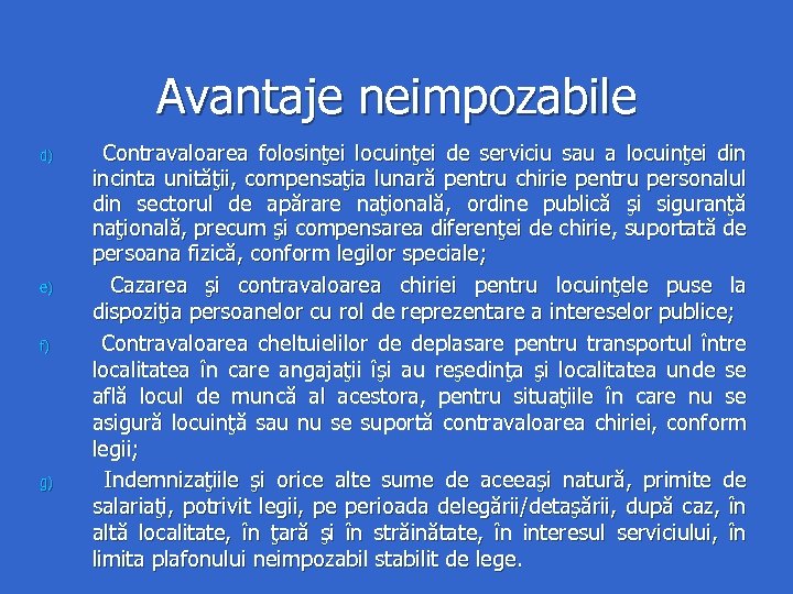 Avantaje neimpozabile d) e) f) g) Contravaloarea folosinţei locuinţei de serviciu sau a locuinţei