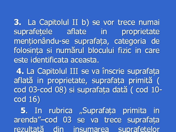 3. La Capitolul II b) se vor trece numai suprafețele aflate in proprietate menționându-se