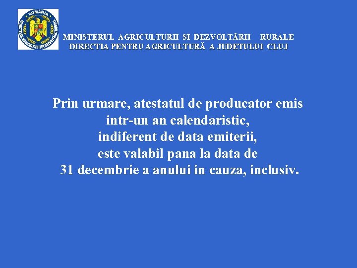 MINISTERUL AGRICULTURII SI DEZVOLTĂRII RURALE DIRECTIA PENTRU AGRICULTURĂ A JUDETULUI CLUJ Prin urmare, atestatul