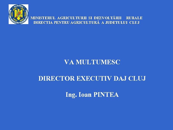 MINISTERUL AGRICULTURII SI DEZVOLTĂRII RURALE DIRECTIA PENTRU AGRICULTURĂ A JUDETULUI CLUJ VA MULTUMESC DIRECTOR