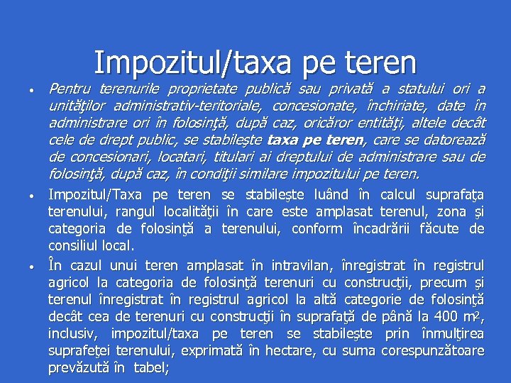 Impozitul/taxa pe teren • • • Pentru terenurile proprietate publică sau privată a statului