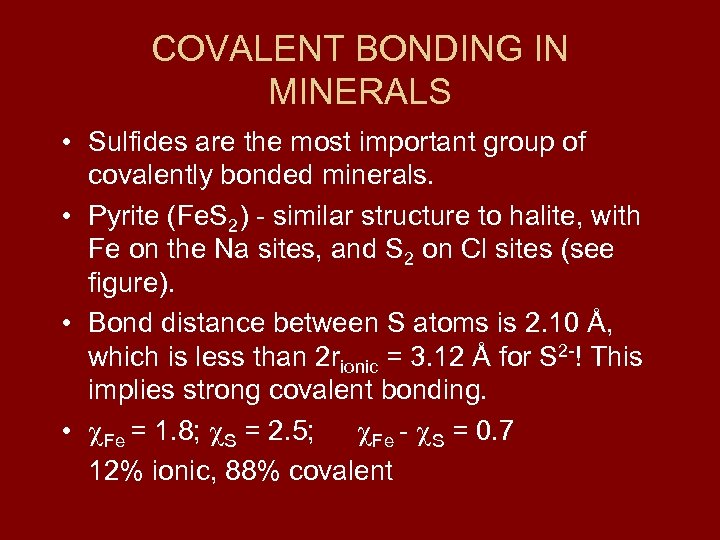 COVALENT BONDING IN MINERALS • Sulfides are the most important group of covalently bonded