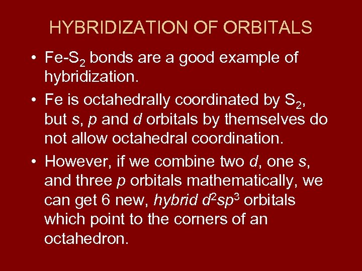 HYBRIDIZATION OF ORBITALS • Fe-S 2 bonds are a good example of hybridization. •