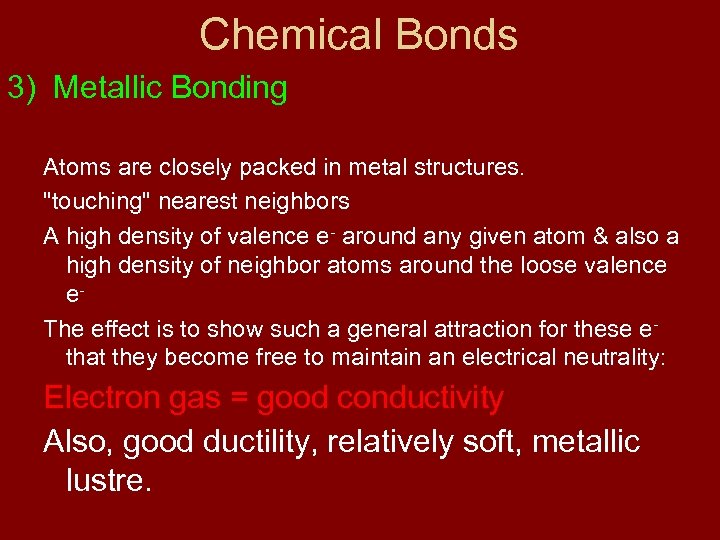 Chemical Bonds 3) Metallic Bonding Atoms are closely packed in metal structures. "touching" nearest