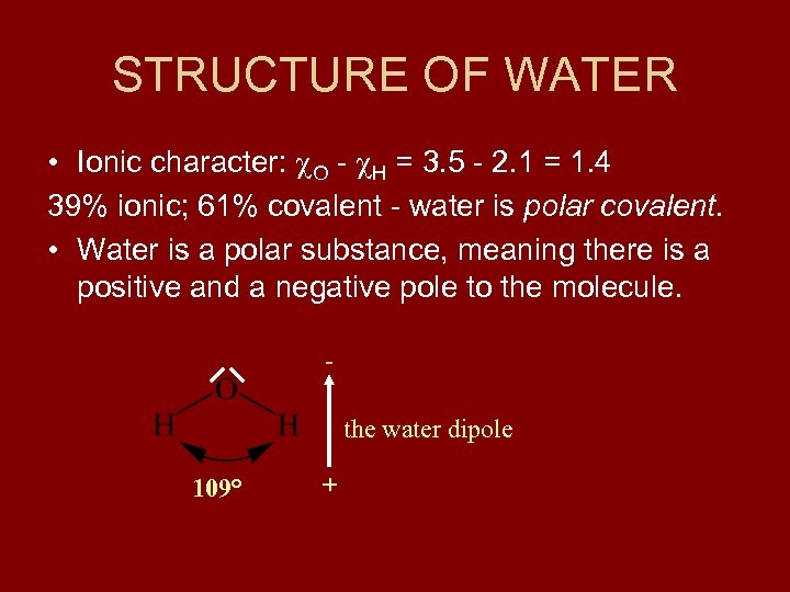 STRUCTURE OF WATER • Ionic character: O - H = 3. 5 - 2.