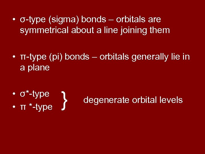  • σ-type (sigma) bonds – orbitals are symmetrical about a line joining them