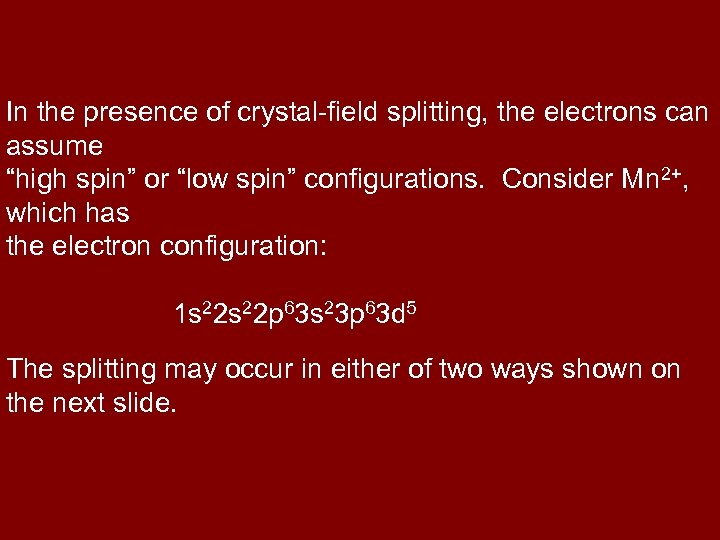 In the presence of crystal-field splitting, the electrons can assume “high spin” or “low