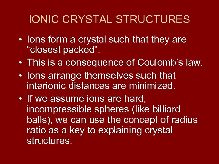 IONIC CRYSTAL STRUCTURES • Ions form a crystal such that they are “closest packed”.