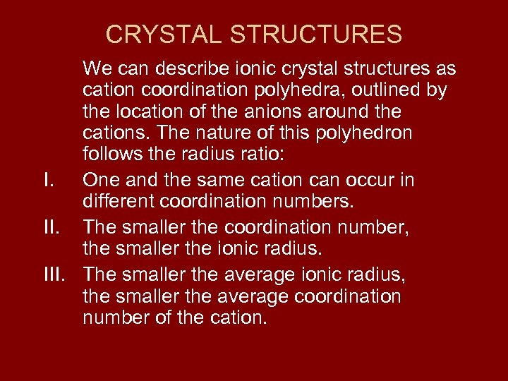 CRYSTAL STRUCTURES We can describe ionic crystal structures as cation coordination polyhedra, outlined by