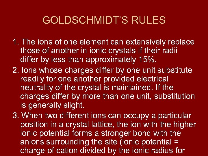 GOLDSCHMIDT’S RULES 1. The ions of one element can extensively replace those of another