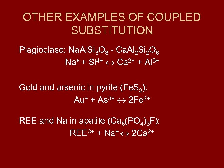 OTHER EXAMPLES OF COUPLED SUBSTITUTION Plagioclase: Na. Al. Si 3 O 8 - Ca.