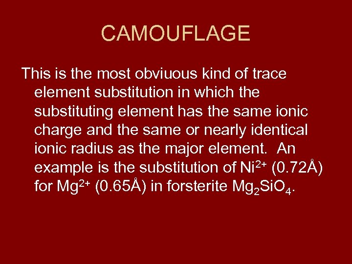 CAMOUFLAGE This is the most obviuous kind of trace element substitution in which the