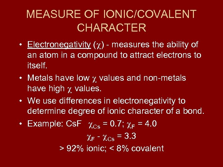 MEASURE OF IONIC/COVALENT CHARACTER • Electronegativity ( ) - measures the ability of an