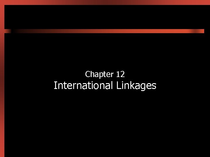 Chapter 12 International Linkages 