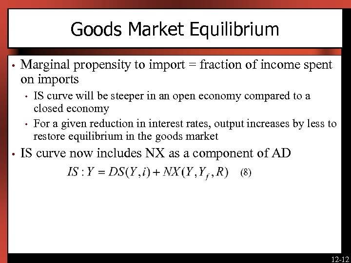 Goods Market Equilibrium • Marginal propensity to import = fraction of income spent on