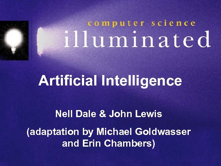 Artificial Intelligence Nell Dale & John Lewis (adaptation by Michael Goldwasser and Erin Chambers)