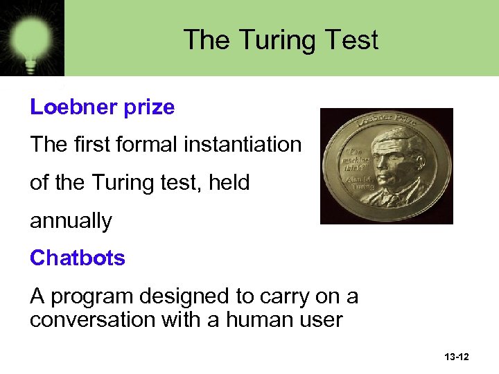 The Turing Test Loebner prize The first formal instantiation of the Turing test, held