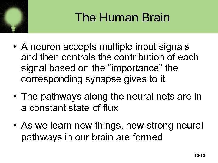The Human Brain • A neuron accepts multiple input signals and then controls the