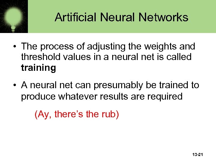 Artificial Neural Networks • The process of adjusting the weights and threshold values in