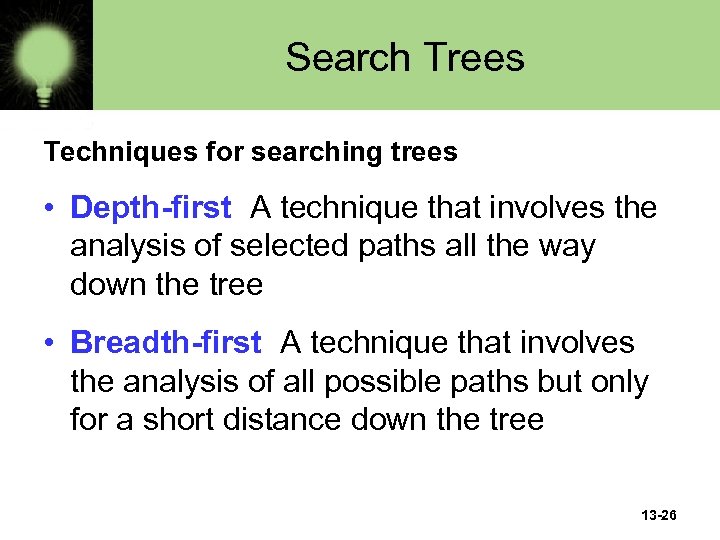 Search Trees Techniques for searching trees • Depth-first A technique that involves the analysis
