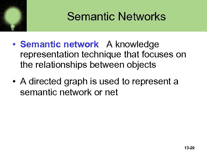 Semantic Networks • Semantic network A knowledge representation technique that focuses on the relationships