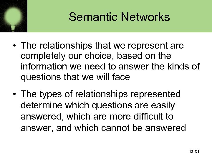 Semantic Networks • The relationships that we represent are completely our choice, based on