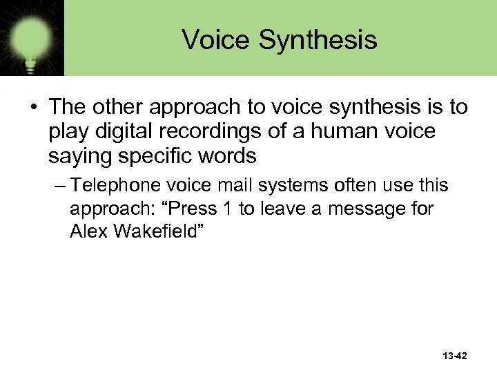 Voice Synthesis • The other approach to voice synthesis is to play digital recordings