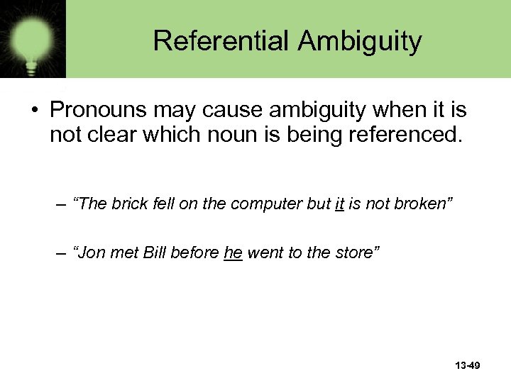 Referential Ambiguity • Pronouns may cause ambiguity when it is not clear which noun