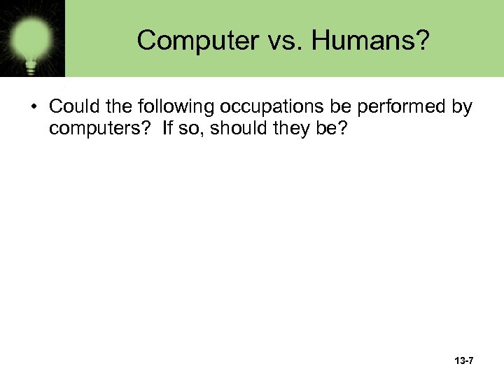 Computer vs. Humans? • Could the following occupations be performed by computers? If so,