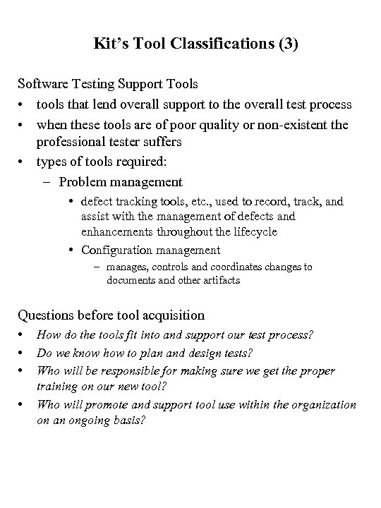 Kit’s Tool Classifications (3) Software Testing Support Tools • tools that lend overall support