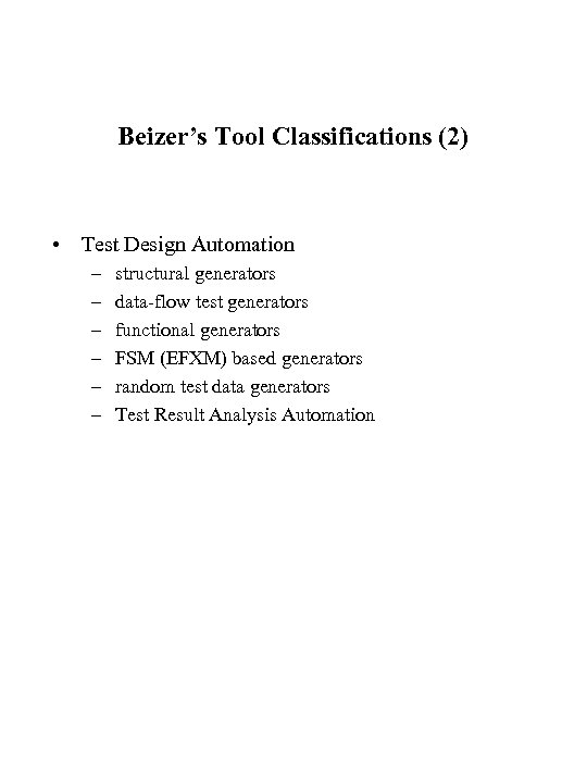 Beizer’s Tool Classifications (2) • Test Design Automation – – – structural generators data-flow