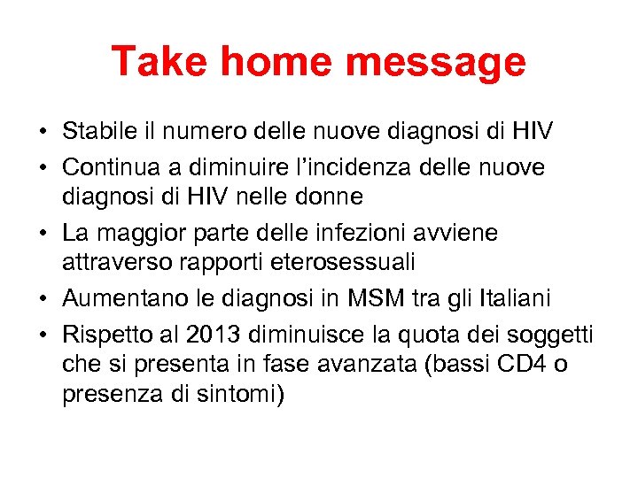 Take home message • Stabile il numero delle nuove diagnosi di HIV • Continua