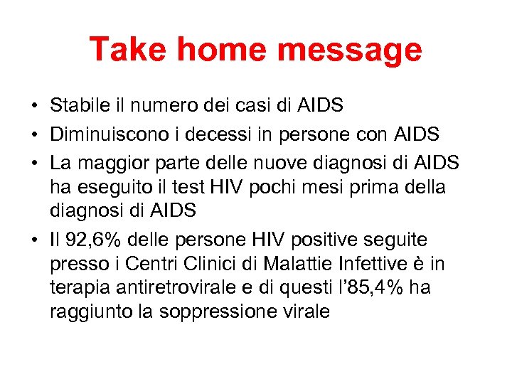 Take home message • Stabile il numero dei casi di AIDS • Diminuiscono i