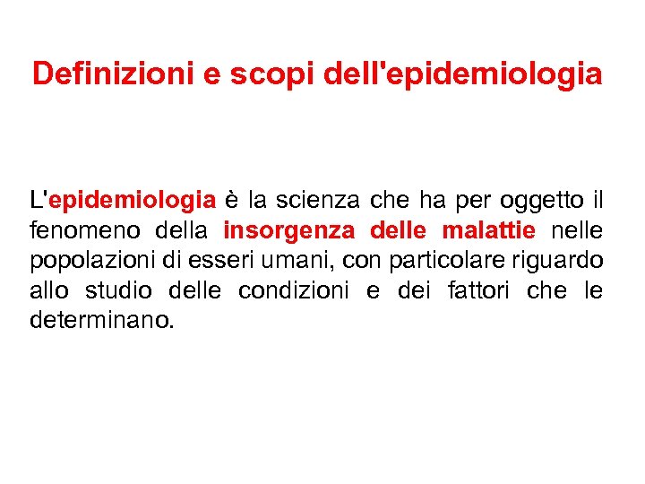 Definizioni e scopi dell'epidemiologia L'epidemiologia è la scienza che ha per oggetto il fenomeno