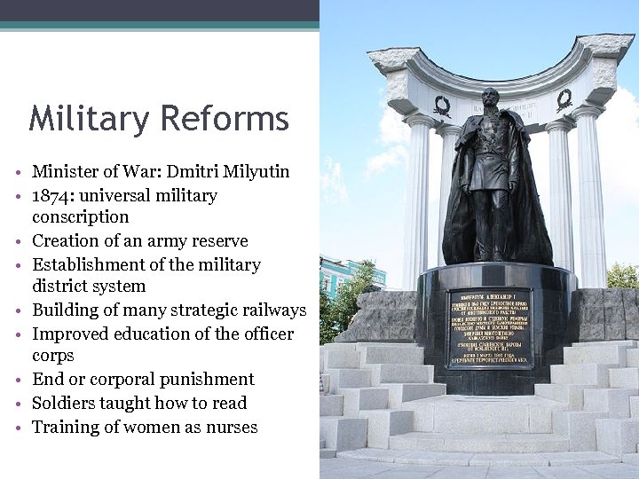 Military Reforms • Minister of War: Dmitri Milyutin • 1874: universal military conscription •