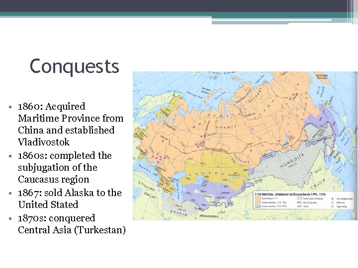 Conquests • 1860: Acquired Maritime Province from China and established Vladivostok • 1860 s: