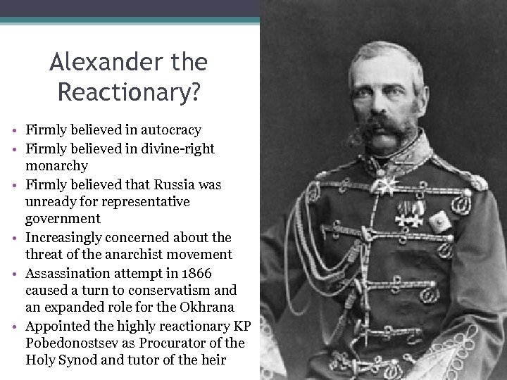 Alexander the Reactionary? • Firmly believed in autocracy • Firmly believed in divine-right monarchy