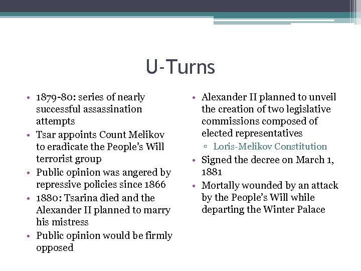 U-Turns • 1879 -80: series of nearly successful assassination attempts • Tsar appoints Count