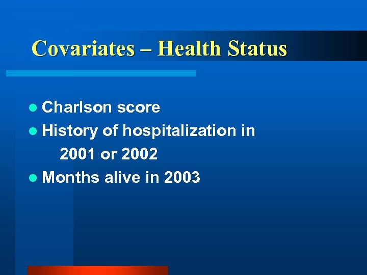 Covariates – Health Status l Charlson score l History of hospitalization in 2001 or