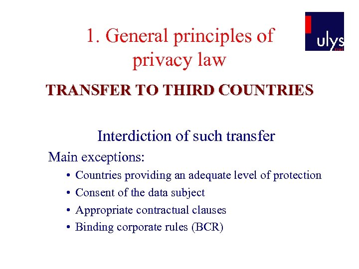 1. General principles of privacy law TRANSFER TO THIRD COUNTRIES Interdiction of such transfer