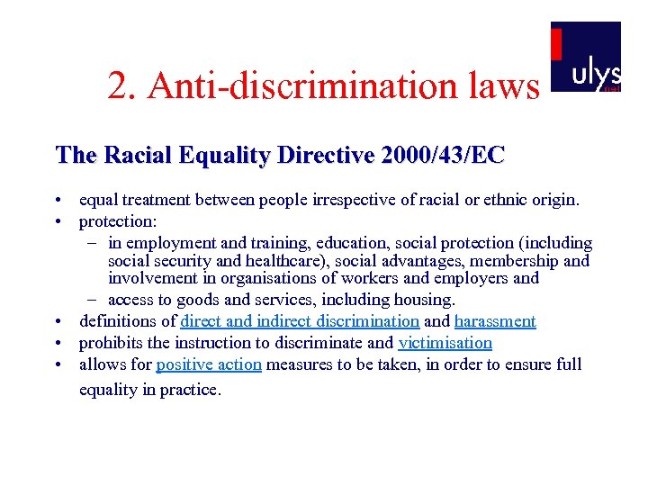 2. Anti-discrimination laws The Racial Equality Directive 2000/43/EC • equal treatment between people irrespective