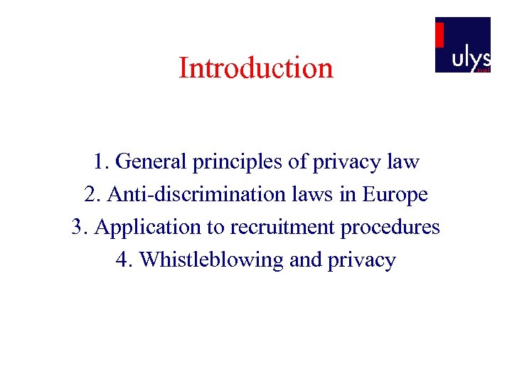 Introduction 1. General principles of privacy law 2. Anti-discrimination laws in Europe 3. Application