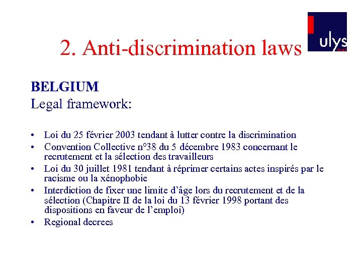 2. Anti-discrimination laws BELGIUM Legal framework: • Loi du 25 février 2003 tendant à