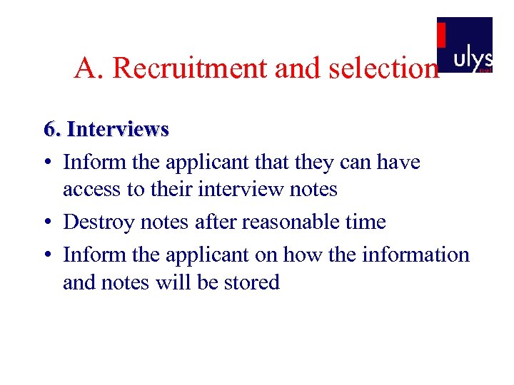 A. Recruitment and selection 6. Interviews • Inform the applicant that they can have