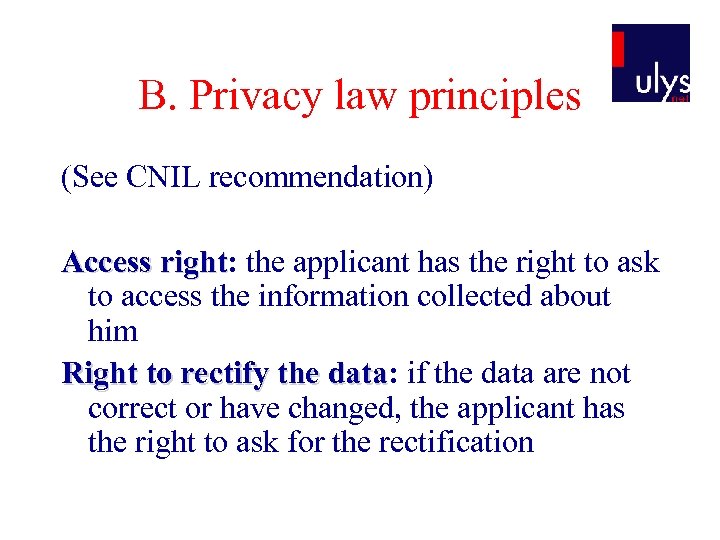 B. Privacy law principles (See CNIL recommendation) Access right: the applicant has the right