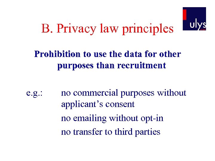 B. Privacy law principles Prohibition to use the data for other purposes than recruitment