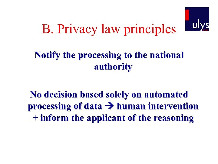 B. Privacy law principles Notify the processing to the national authority No decision based